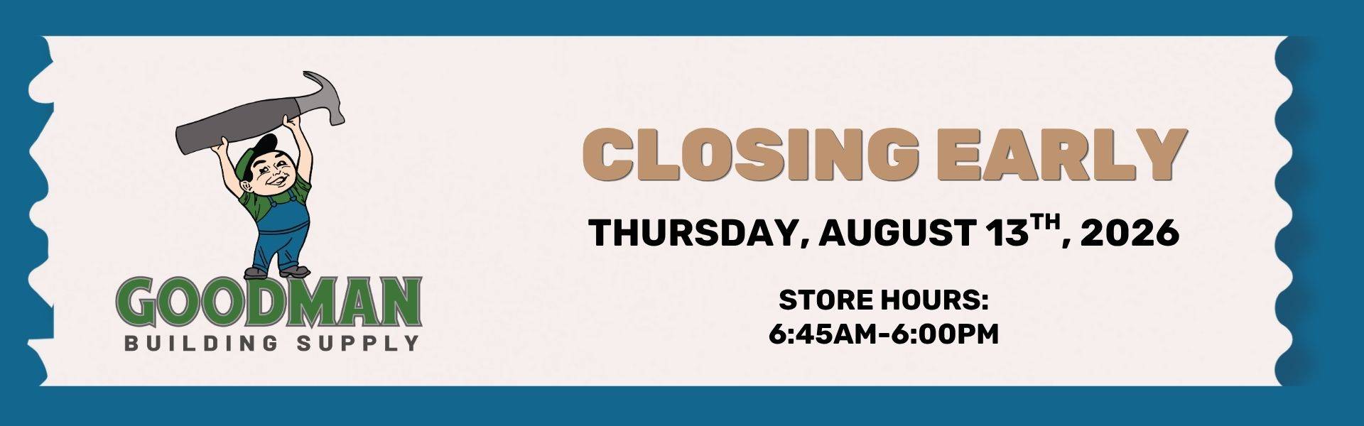 Goodman_Building_Supply_Closing_Early_August_2026 Goodman_Building_Supply_Closing_Early_August_2026